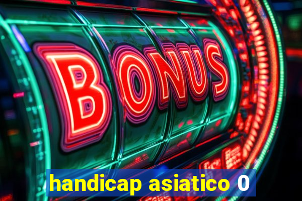 handicap asiatico 0